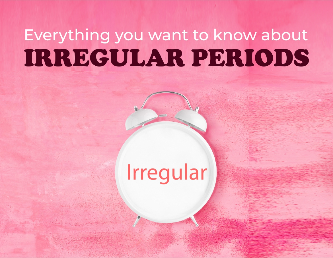 Everything you want to know about IRREGULAR PERIODS